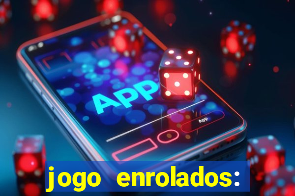 jogo enrolados: problema em dobro